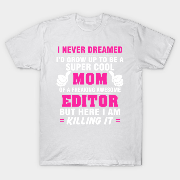 EDITOR Mom  â€“ Super Cool Mom Of Freaking Awesome EDITOR T-Shirt-TJ